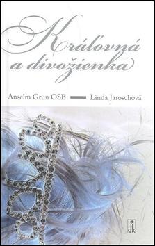 Kniha: Kráľovná a divožienka - Anselm Grün; Linda Jarosch