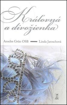 Kniha: Kráľovná a divožienka - Anselm Grün; Linda Jarosch