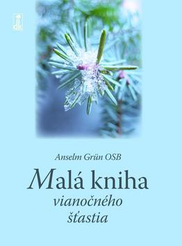 Kniha: Malá kniha vianočného šťastia - Anselm Grun