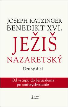 Kniha: Ježiš Nazaretský Druhý diel - Joseph Ratzinger Benedikt XVI.