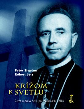 Kniha: Krížom k svetlu - Peter Slepčan; Róbert Letz