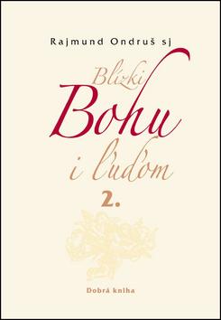 Kniha: Blízki Bohu i ľuďom 2. - Rajmund Ondruš