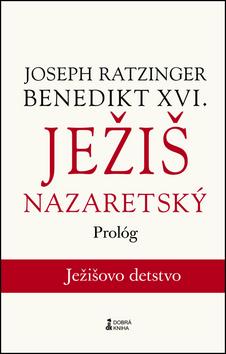 Kniha: Ježiš Nazaretský - Joseph Ratzinger Benedikt XVI.