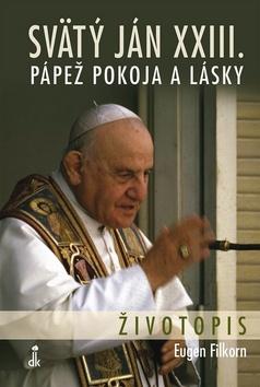 Kniha: Svätý Ján XXIII. Pápež pokoja a lásky - Eugen Filkorn