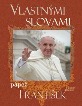 Kniha: Vlastnými slovami Pápež František - Jorge Mario Bergoglio