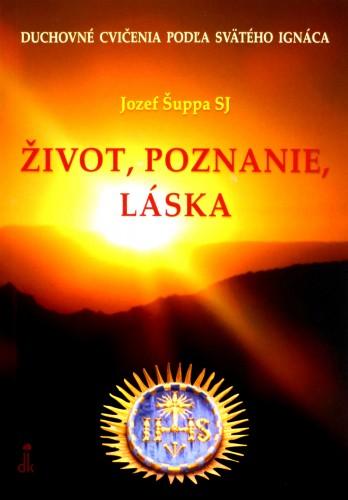 Kniha: Život, poznanie, láska - Jozef Šuppa