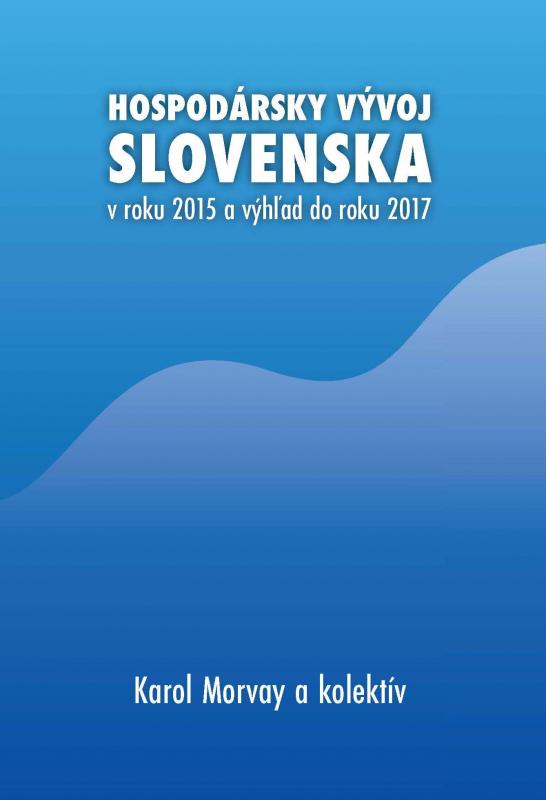 Kniha: Hospodársky vývoj Slovenska v roku 2015 a výhľad do roku 2017 - Karol Morvay