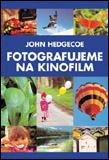 Kniha: Fotografujeme na kinofilm - John Hedgecoe