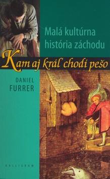 Kniha: Kam aj kráľ chodí pešo. Malá kultúrna história záchodu - Daniel Furrer