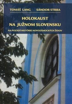 Kniha: Holokaust na južnom Slovensku - Tomáš Lang; Sándor Strba