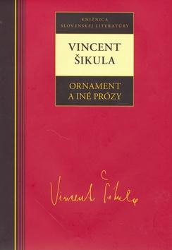 Kniha: Ornament a iné prózy - Vincent Šikula