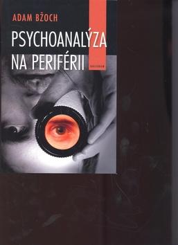 Kniha: Psychoanalýza na periférii - Adam Bžoch