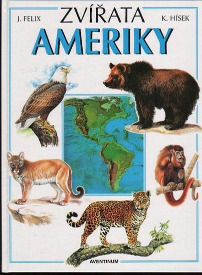 Kniha: Zvířata Ameriky - Felix Jiří, Hísek Květoslav