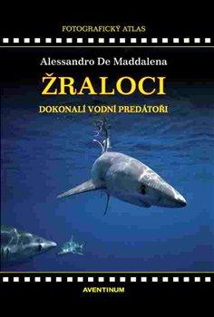 Kniha: Žraloci, dokonalí vodní predátoři - De Maddalena, Alessandro