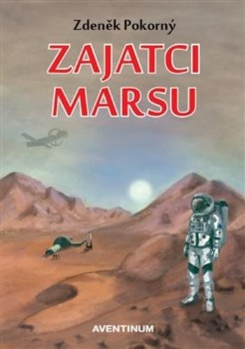 Kniha: Zajatci Marsu - Zdeněk Pokorný