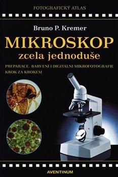 Kniha: Mikroskop zcela jednoduše - Kremer, Bruno P.