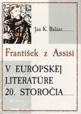 Kniha: František z Assisi v európskej literatúre 20.storočia - Ján K. Balázs