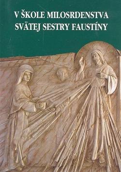 Kniha: V škole milosrdenstva svätej sestry Faustíny - Kolektív autorov