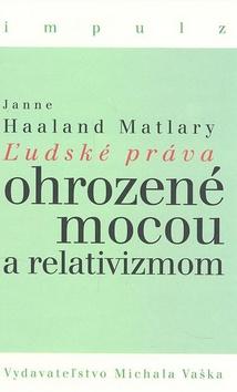 Kniha: Ľudské práva ohrozené mocou a relativizmom - Janne Haaland Matlary
