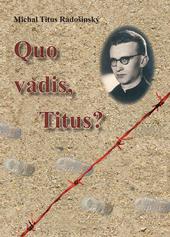 Kniha: Quo, vadis, Titus? - Michal Titus Radošinský