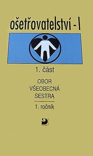 Kniha: Ošetřovatelství I. - všeobecná sestra 1. ročník - Vučková Jaroslava