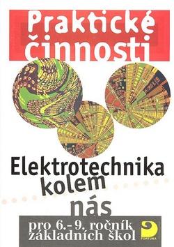 Kniha: Praktické činnosti Elektrotechnika kolem nás - Milan Křenek