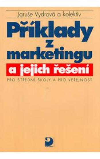 Kniha: Příklady z marketingu a jejich řešení pro SŠ a pro veřejnost - Vydrová Jaruše