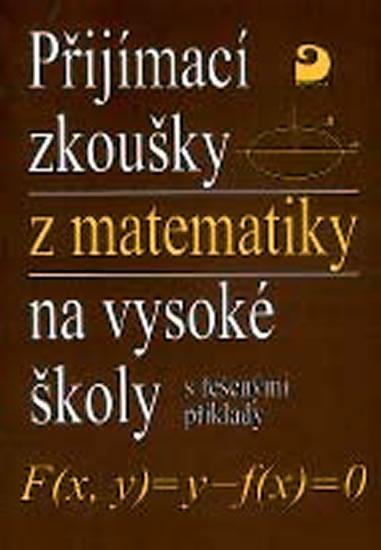 Kniha: Přijímací zkoušky z matematiky na VŠ - řešené příklady - Kaňka Miloš