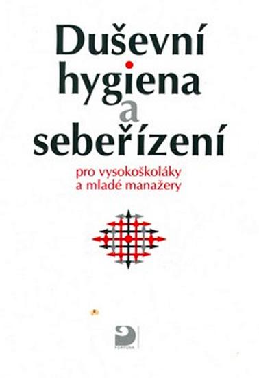 Kniha: Duševní hygiena a sebeřízení pro vysokoškoláky a mladé manažery - Bedrnová Eva