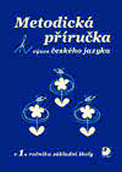 Kniha: Metodická příručka k výuce Českého jazyka v 1. ročníku ZŠ - Čížková Miroslava