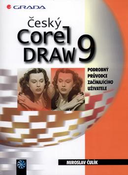 Kniha: Český Corel Draw 9 - Miroslav Čulík