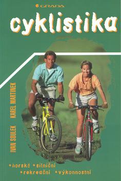 Kniha: Cyklistika horská, silniční, rekreační, výkonnostní - Ivan Soulek; Karel Martinek