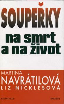 Kniha: Soupeřky na smrt a na život - Martina Navrátilová