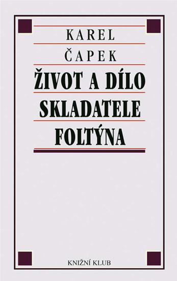 Kniha: Život a dílo skladatele Foltýna - Čapek Karel