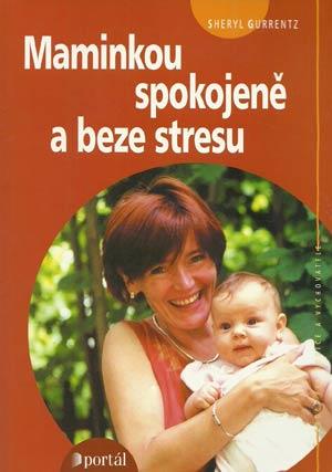 Kniha: Maminkou spokojeně a beze stresu - Sheryl Gurrentz
