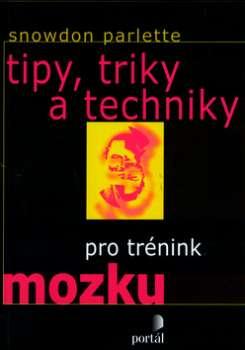 Kniha: Tipy, triky a techniky pro trénink mozku - Snowdon Parlette