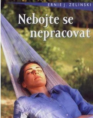 Kniha: Nebojte se nepracovat - Ernie J. Zelinski
