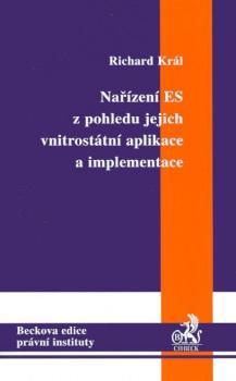 Kniha: Nařízení ES z pohledu jejich vnitrostátní aplikace a implementace - Richard Král