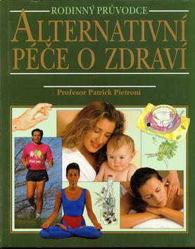 Kniha: Alternativní péče o zdraví - Patrick Pietroni