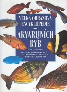 Kniha: Velká obrazová encyklopedie akvarijních ryb - Gina Sandfordová