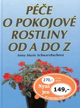 Kniha: Péče o pokojové rostliny od A do Z - Anna Marie Schwarzbachová