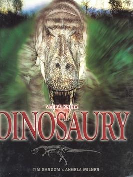 Kniha: Dinosaury veľká kniha - Angela Milner; Tim Gardom