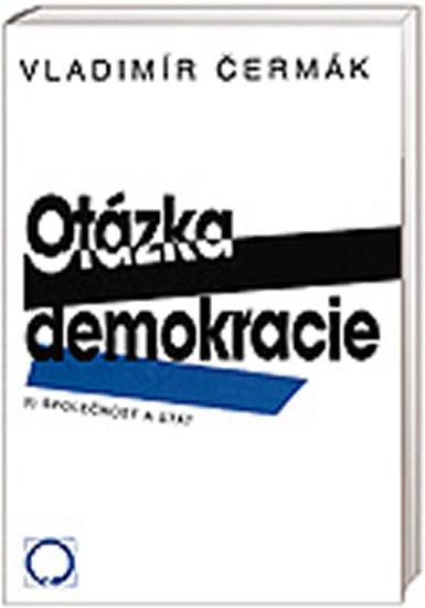 Kniha: Otázka demokracie 3. - Společnost a stát - Čermák Vladimír