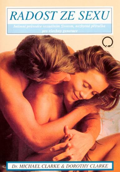 Kniha: Radost ze sexu - Intimní průvodce sexuálním životem - Clarke Michael, Clarke Dorothy