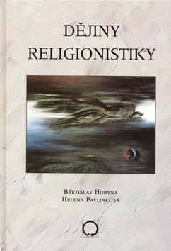 Kniha: Dějiny religionistiky - Břetislav Horyna; Helena Pavlincová