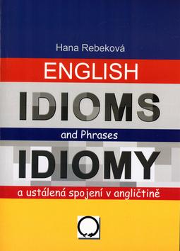 Kniha: English Idioms and Phrases Idiomy - Hana Rebeková