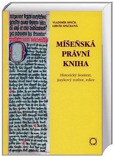 Kniha: Míšeňská právní kniha - Historický kontext, jazykový rozbor, edice - Spáčil a kol. Jiří