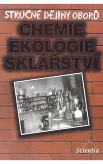 Kniha: Stručné dějiny oborů - Chemie, ekologie, sklářství - Doušová B.