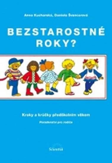 Kniha: Bezstarostné roky? Kroky a krůčky předškolním věkem - Kucharská Anna, Švancarová Daniela