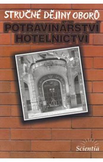 Kniha: Stručné dějiny oborů - Potravinářství a hotelnictví - Čurda Dušan, Holub Karel